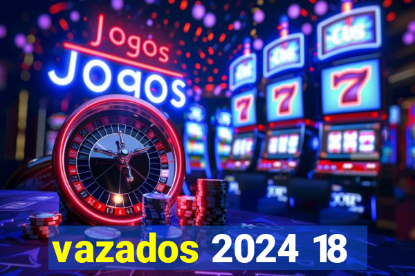 vazados 2024 18